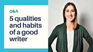 Qualities of a good writer: Positive characteristics and habits