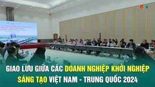 Giao lưu giữa các doanh nghiệp khởi nghiệp sáng tạo Việt Nam - Trung Quốc 2024