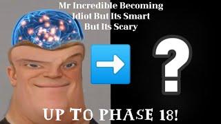 Mr Incredible Becoming Idiot But Its Smart But Its Scary (Remastered and Up to Phase 18)