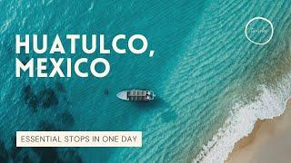 HUATULCO | MEXICO | IN ONE DAY