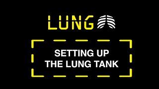 SETTING UP THE LUNG TANK