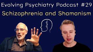 Schizophrenia and Shamanism | Joe Polimeni | Evolving Psychiatry Podcast #29