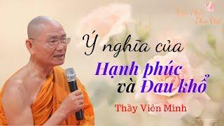 Ý nghĩa của hạnh phúc và đau khổ trong đời sống II Thầy Viên Minh