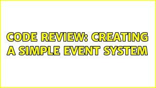 Code Review: Creating a simple event system