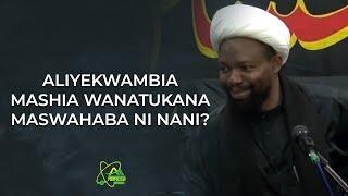 ALIYEKWAMBIA MASHIA WANATUKANA MASWAHABA NI NANI?