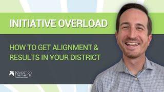 Initiative Overload: How to Get Alignment & Results in your District