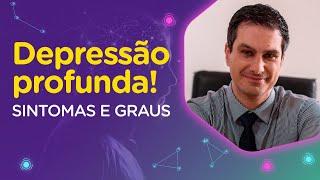 DEPRESSÃO PROFUNDA: Sintomas e Graus