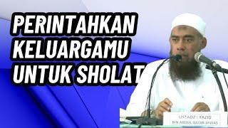 Perintahkan Keluargamu Untuk Sholat | Ustadz Yazid bin Abdul Qadir Jawas