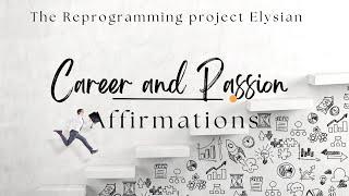 Career and Passion Affirmations ( The Reprogramming Project Section 5)မသိိစိတ်ထဲမှ အစွဲများပြင်ခြင်း