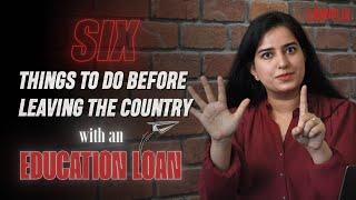 6 Must do’s Before Leaving the Country with an Education Loan