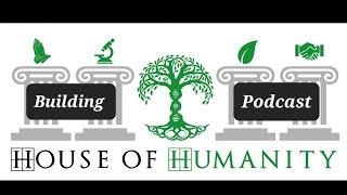 Building House of Humanity Podcast #1