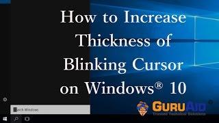 How to Increase Thickness of Blinking Cursor on Windows® 10 - GuruAid