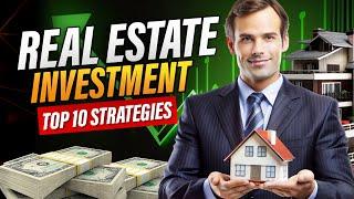 Smart Investing: Top 10 Strategies for Real Estate Success