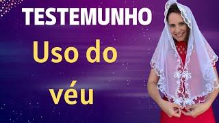 USO DO VÉU - TESTEMUNHO