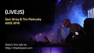 dotJS 2016 - Sam Wray & Tim Pietrusky - {Live:JS}