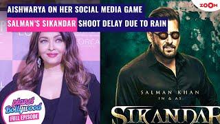 Aishwarya Rai OPENS UP on her social media game | Salman's Sikandar shoot DISRUPTED by Mumbai rains