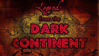 Legends from the Dark Continent