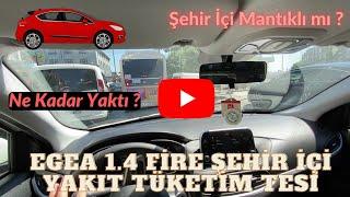 Egea 1.4 Fire Şehir İçi Yakıt Tüketim Testi