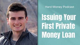 What it's Like to Issue Your First Private Money Loan