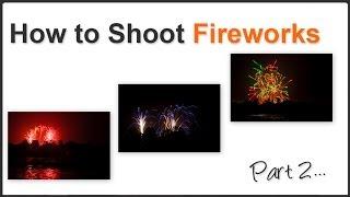 How To Photograph Fireworks - Part 2