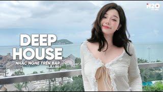 NHẠC NGHE TRÊN BAR - MIXTAPE HOUSE LAK & DEEP HOUSE CỰC HAY - NHẠC REMIX DEEP HOUSE HAY NHẤT 2024