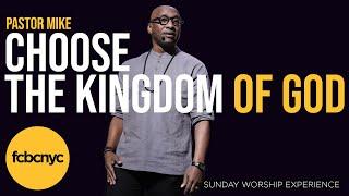 I Choose The Kingdom Of God | Pastor Michael A. Walrond Jr. | FCBCNYC