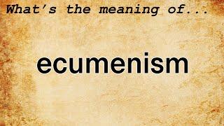 Ecumenism Meaning : Definition of Ecumenism