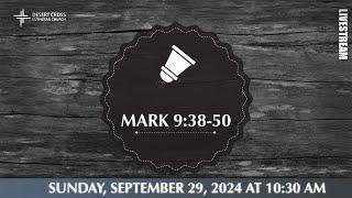 Mark 9:38-50 -- September 29, 2024 -- Desert Cross Online Worship