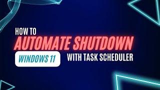 How To Automate Your Shutdown | Windows 11 Task Scheduler