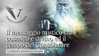 Il messaggio #mistico tra #cosmico e #divino ed il tempo del #Consolatore - Giorgio Bongiovanni