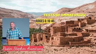 Tests of Immaturity | Judges 6:16-40 | Lesson 6B | Pastor Stephen Armstrong