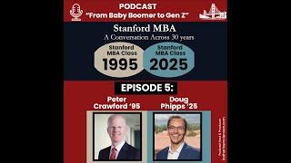  Podcast Ep. 5 | Stanford MBA – From Baby Boomer to Gen Z | Peter Crawford '95 meets Doug Phipps