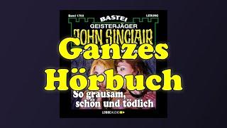 So grausam, schön und tödlich - John Sinclair Band 1703 - Ganzes Hörbuch - Lesung