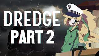WHY IS THE SEA SCARY | Dredge - Part 2