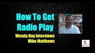 How Do I Get On The Radio | Wendy Day Interviews Mike Matthews