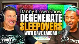 Degenerate Sleepovers w/ Dave Landau | The Danny Brown Show