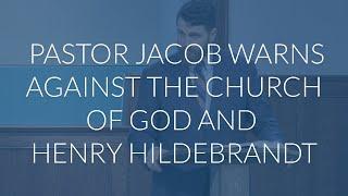 Pastor Jacob Warns Against the Church of God and Henry Hildebrandt