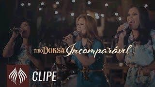 Trio Doksa | Incomparável  [Clipe Oficial]