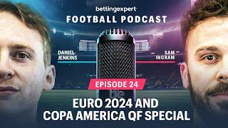 Euro 2024 and Copa America Quarter Final Special | bettingexpert Football Podcast - Episode 24