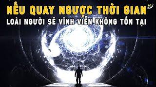 Nếu quay ngược thời gian: Loài người sẽ không còn tồn tại | Vũ trụ | Khoa học và Khám phá