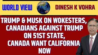 Trump & Musk on Wokesters, Canadians Against Trump on 51st State, Canada Want California now