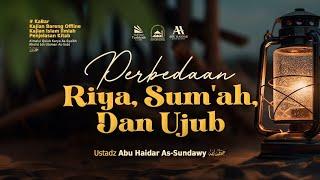 [LIVE] Perbedaan Riya, Sum'ah, Dan Ujub - Ustadz Abu Haidar As-Sundawy حفظه الله