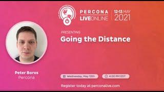 Peter Boros - Percona - Going the distance - Percona Live 2021