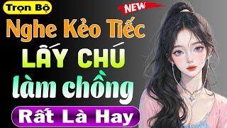 Nghe kể chuyện đêm khuya 2024: Lấy Chú Làm Chồng - Cả xóm nghe xong ai cũng muốn nghe tiếp