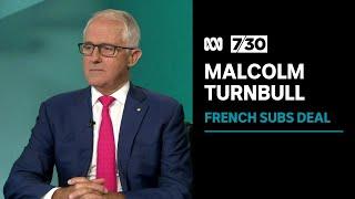 Malcolm Turnbull says emails confirm French were misled by Australia over submarines deal | 7.30