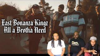 East Bonanza Kingz "All a Brotha Need" (Reaction)