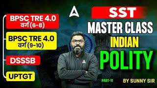 BPSC TRE 4.0/ UP TGT/DSSSB 2025 | SST Polity Master Class | Polity Constitution #11 | By Sunny Sir