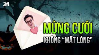 Mừng cưới không “mất lòng”: muôn chuyện “dở khóc dở cười”| VTV24