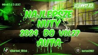  NAJLEPSZE NUTY DO AUTA !!! 2024  VOL.27 { NAJLEPSZE KLUBOWE BRZMIENIE }  @DJBarTusi 