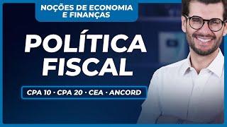 Como a Política Fiscal do Brasil afeta o mercado e a economia (CPA 10, CPA 20, CEA e ANCORD)